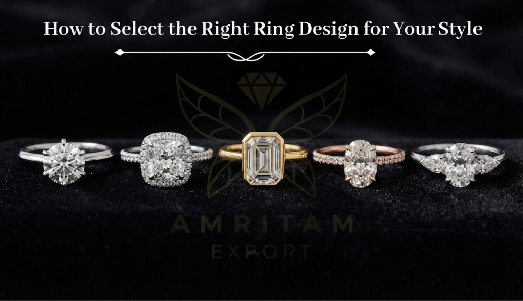 Amritam Export: How to Select the Right Ring Design for Your Style