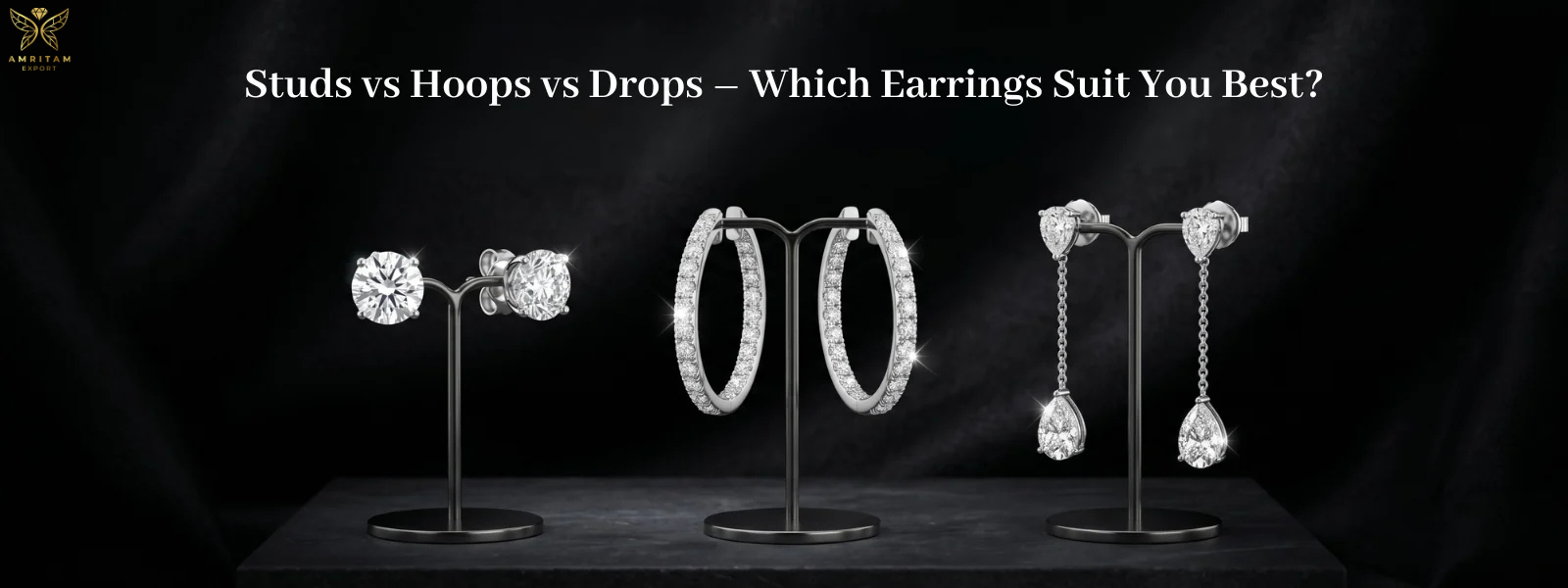 Studs vs Hoops vs Drops - Which Earrings Suit Your Style Best? | Amritam Export