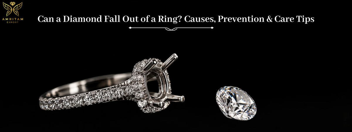 Can a Diamond Fall Out of a Ring? Causes, Prevention & Care Tips - A Guide by Amritam Export Diamond Jewelry Manufacturer