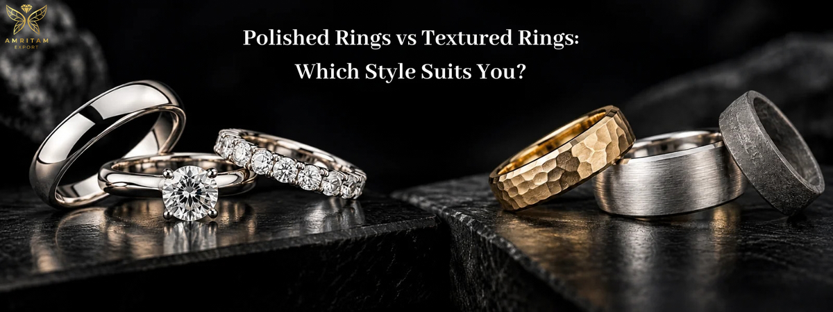 Amritam Export: Polished Rings vs Textured Rings: Which Style Suits You?