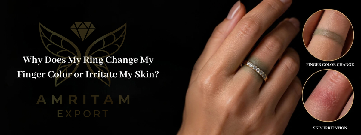 Why Does My Ring Change My Finger Color or Irritate My Skin? - Insights by Amritam Export