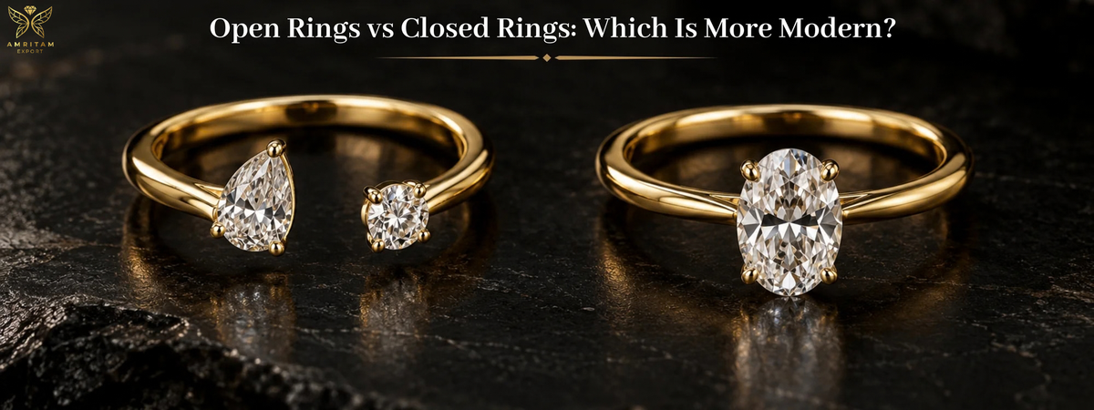 Open Rings vs Closed Rings: Which Is More Modern? | Insights from Amritam Export